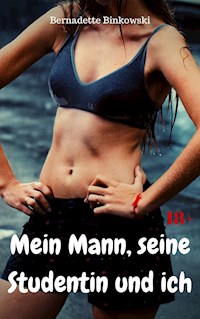 Mein Mann, seine Studentin und ich - Bernadette Binkowski - E-Book