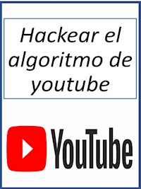 Hackear el algoritmo de youtube - Fer Money - E-Book