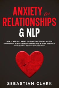 Anxiety in Relationships & NLP - Sebastian Clark - E-Book