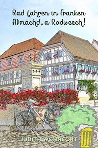 Rad fahren in Franken - Judith Weibrecht - E-Book