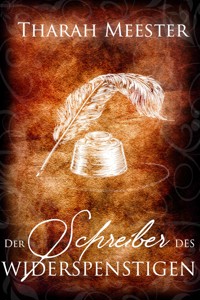Der Schreiber des Widerspenstigen - Tharah Meester - E-Book