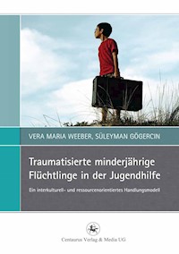 Traumatisierte minderjährige Flüchtlinge in der Jugendhilfe - Vera Maria Weeber - E-Book
