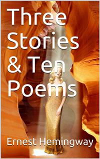 Three Stories & Ten Poems - Ernest Hemingway - E-Book