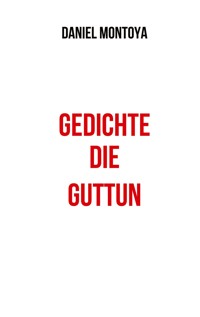 Gedichte, die guttun - Daniel Montoya - E-Book