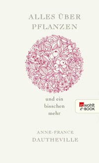 Alles über Pflanzen und ein bisschen mehr - Anne-France Dautheville - E-Book