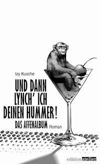 Und dann lynch' ich deinen Hummer! - Izy Kusche - E-Book