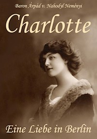 Charlotte - Árpád Baron von Nahodyl Neményi - E-Book