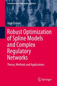 Robust Optimization of Spline Models and Complex Regulatory Networks - Ayşe Özmen - E-Book