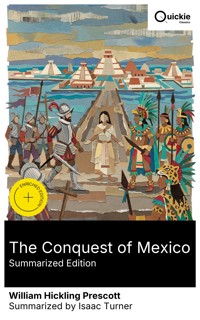 The Conquest of Mexico (Summarized Edition) - William Hickling Prescott - E-Book