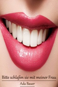 Bitte schlafen sie mit meiner Frau - Ada Bauer - E-Book