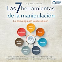 Las 7 herramientas de la manipulación - La psicología de la persuasión: cómo utilizar la comunicación sugestiva en beneficio propio - incluye técnicas de manipulación, ejercicios y trucos de lenguaje - Augustin Steinbach - Hörbuch