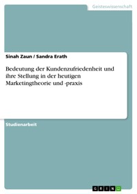 Bedeutung der Kundenzufriedenheit und ihre Stellung in der heutigen Marketingtheorie und -praxis - Sinah Zaun - E-Book