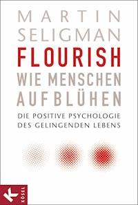 Flourish - Wie Menschen aufblühen - Martin Seligman - E-Book