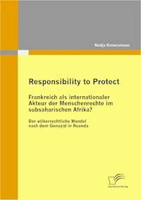 Responsibility to Protect: Frankreich als internationaler Akteur der Menschenrechte im subsaharischen Afrika? - Nadja Konersmann - E-Book