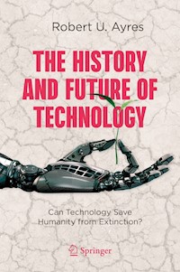 The History and Future of Technology - Robert U. Ayres - E-Book