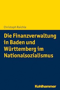 Die Finanzverwaltung in Baden und Württemberg im Nationalsozialismus - Christoph Raichle - E-Book