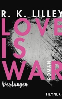 Love is War - Verlangen - R. K.  Lilley - E-Book