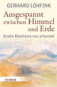 Ausgespannt zwischen Himmel und Erde - Gerhard Lohfink - E-Book