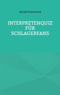 Interpretenquiz für Schlagerfans - Harald Kratochwil - E-Book