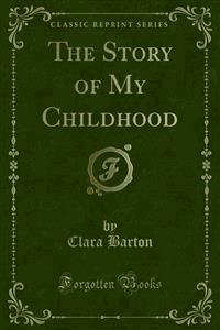 The Story of My Childhood - Clara Barton - E-Book