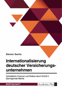Internationalisierung deutscher Versicherungsunternehmen. Vertriebliche Chancen und Risiken durch Eintritt in überregionale Märkte - Steven Sachs - E-Book