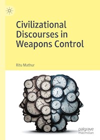 Civilizational Discourses in Weapons Control - Ritu Mathur - E-Book