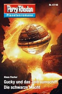 Planetenroman 47 + 48: Gucky und das Zeitraumschiff / Die schwarze Macht - Klaus Fischer - E-Book