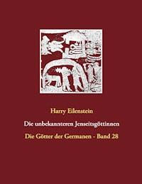 Die unbekannteren Jenseitsgöttinnen - Harry Eilenstein - E-Book