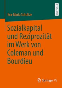 Sozialkapital und Reziprozität im Werk von Coleman und Bourdieu - Eva-Maria Schultze - E-Book