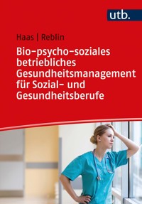 Bio-psycho-soziales betriebliches Gesundheitsmanagement für Sozial- und Gesundheitsberufe - Ruth Haas - E-Book