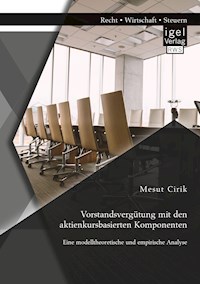 Vorstandsvergütung mit den aktienkursbasierten Komponenten: Eine modelltheoretische und empirische Analyse - Mesut Cirik - E-Book