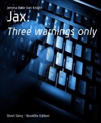 Jax. - Jemma Belle Van Knight - E-Book
