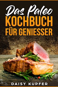 Das Paleo Kochbuch - Daisy Kupfer - E-Book