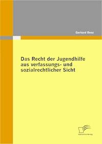 Das Recht der Jugendhilfe aus verfassungs- und sozialrechtlicher Sicht - Gerhard Benz - E-Book