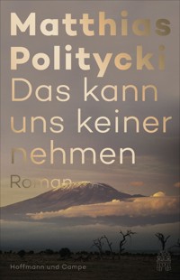 Das kann uns keiner nehmen - Matthias Politycki - E-Book