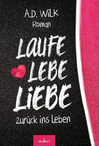 Laufe Lebe Liebe - A.D. WiLK - E-Book