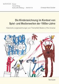 Die Kinderzeichnung im Kontext von Spiel- und Medienwelten der 1980er-Jahre - Christoph-Maria Scholter - E-Book