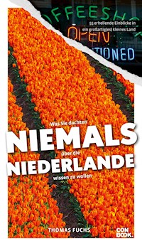 Was Sie dachten, NIEMALS über die NIEDERLANDE wissen zu wollen - Thomas Fuchs - E-Book