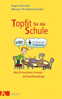Topfit für die Schule durch kreatives Lernen im Familienalltag - Rupert Dernick - E-Book
