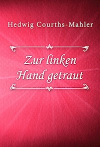 Zur linken Hand getraut - Hedwig Courths-Mahler - E-Book