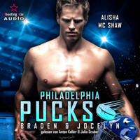 Philadelphia Pucks: Braden & Jocelyn - Philly Ice Hockey, Band 5 (ungekürzt) - Alisha Mc Shaw - Hörbuch