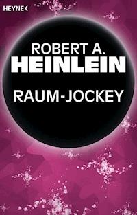Raum-Jockey - Robert A. Heinlein - E-Book
