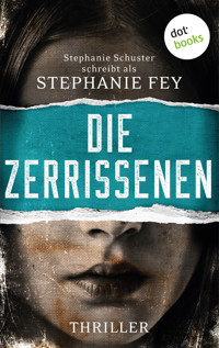 Die Zerrissenen - Stephanie Fey – auch bekannt als SPIEGEL-Bestseller-Autorin Stephanie Schuster - E-Book