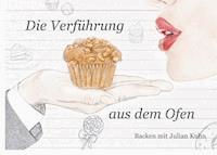 Die Verführung aus dem Ofen - Julian Kuhn - E-Book