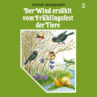 Der Wind erzählt, Folge 3: Der Wind erzählt vom Frühlingsfest der Tiere - Sophie Reinheimer - Hörbuch