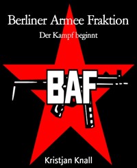 Berliner Armee Fraktion - Kristjan Knall - kostenlos E-Book