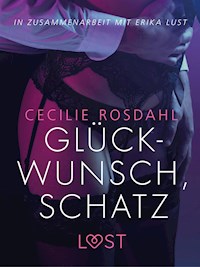 Glückwunsch, Schatz: Erika Lust-Erotik - Cecilie Rosdahl - E-Book