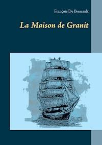 La Maison de Granit - François De Bressault - E-Book