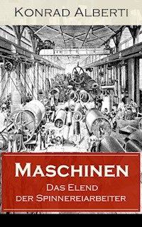 Maschinen - Das Elend der Spinnereiarbeiter - Konrad Alberti - E-Book