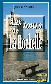 Aux tours de La Rochelle - Simone Ansquer - E-Book
